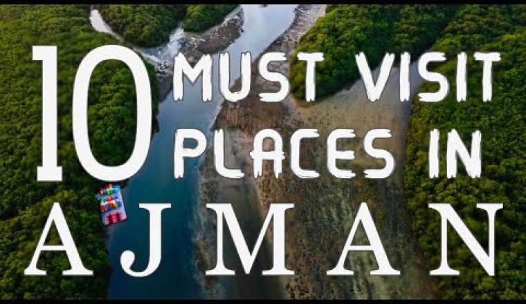 Top Ten Places To Visit In Ajman Emirate - U A E