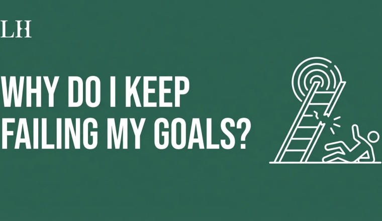 Why Do I Keep Failing My Goals? The Real Reasons + How to Actually Achieve Them